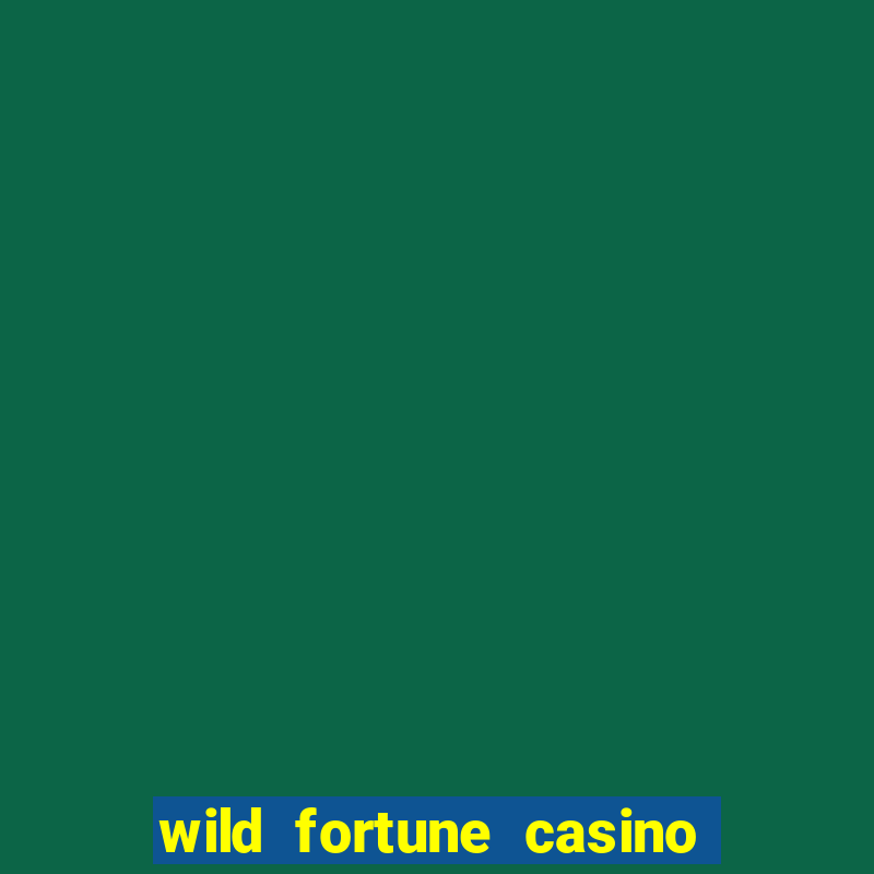 wild fortune casino online real money