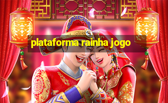 plataforma rainha jogo