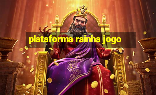 plataforma rainha jogo