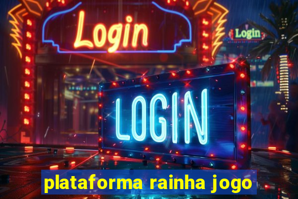 plataforma rainha jogo