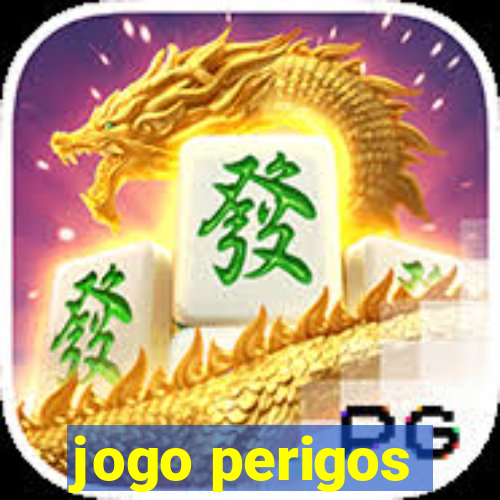 jogo perigos