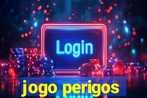 jogo perigos