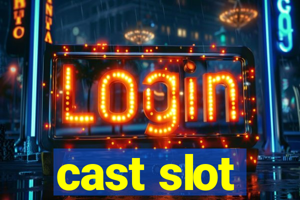 cast slot