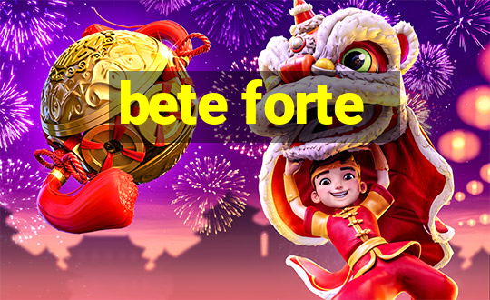 bete forte