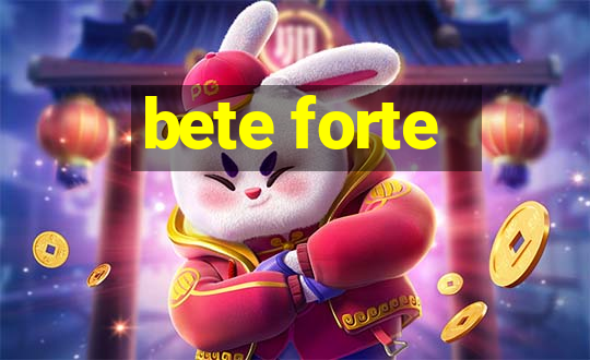 bete forte