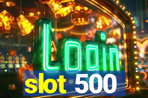 slot 500