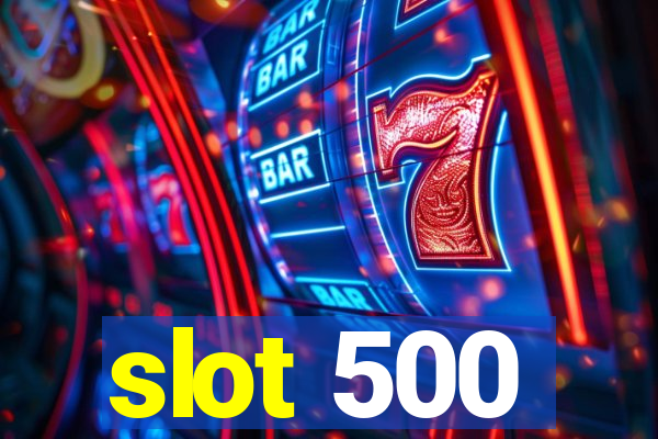 slot 500