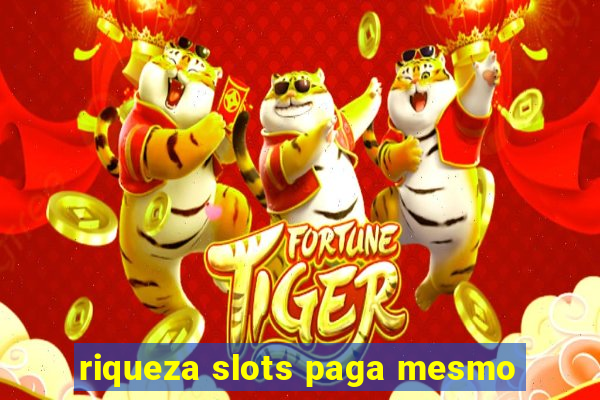 riqueza slots paga mesmo