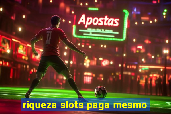 riqueza slots paga mesmo