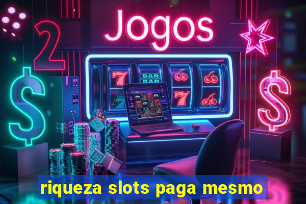 riqueza slots paga mesmo