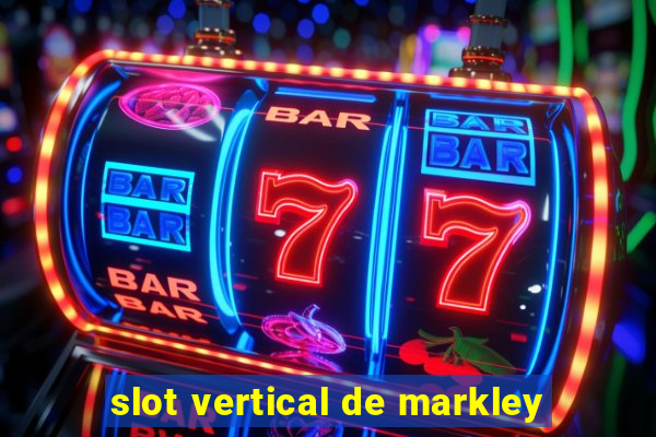 slot vertical de markley