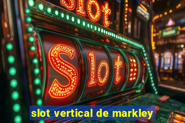 slot vertical de markley