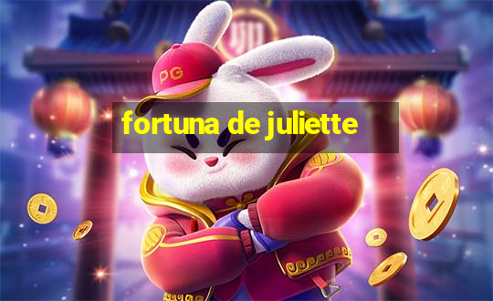 fortuna de juliette