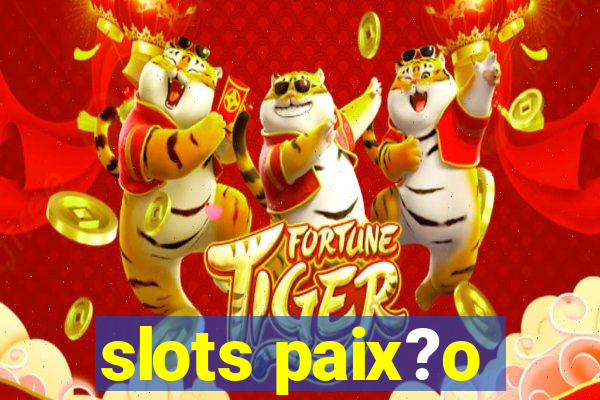 slots paix?o