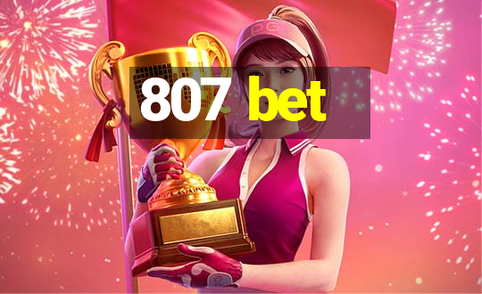 807 bet