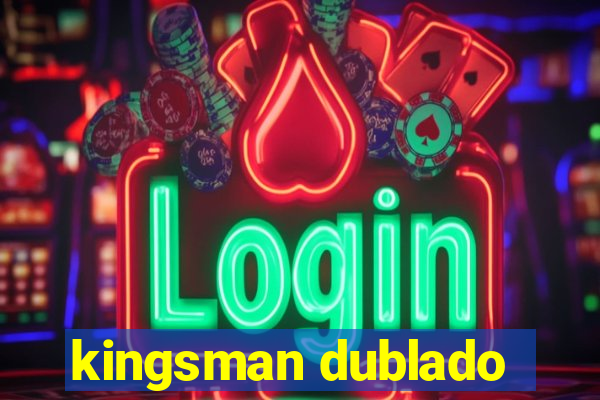 kingsman dublado