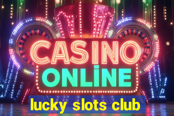 lucky slots club