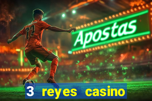 3 reyes casino juegos populares