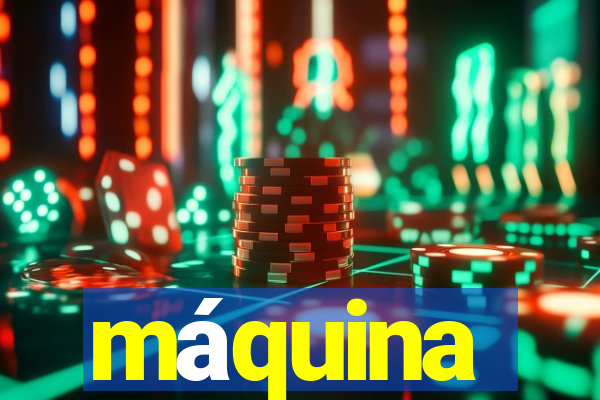 máquina