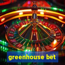 greenhouse bet