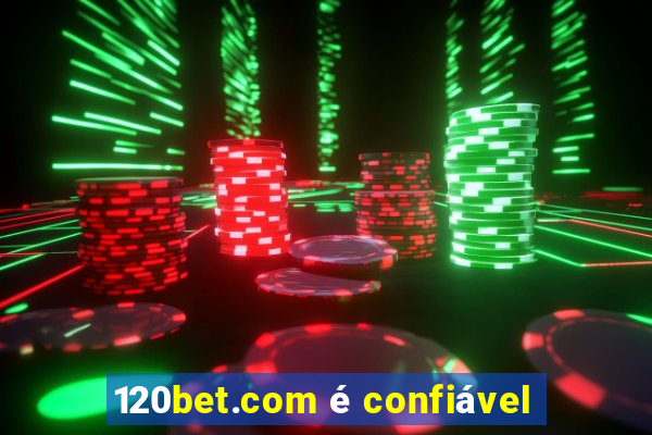 120bet.com é confiável