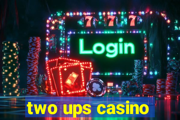 two ups casino