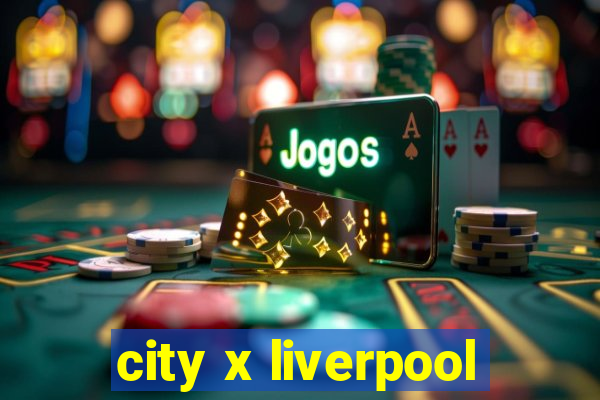 city x liverpool