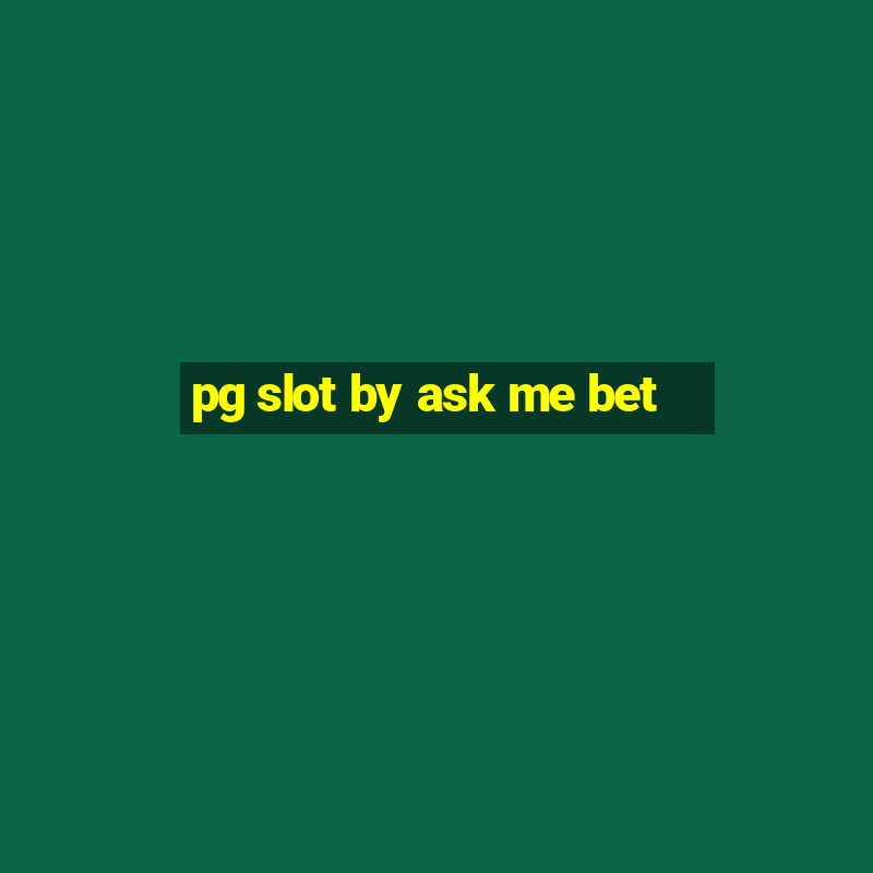 pg slot by ask me bet