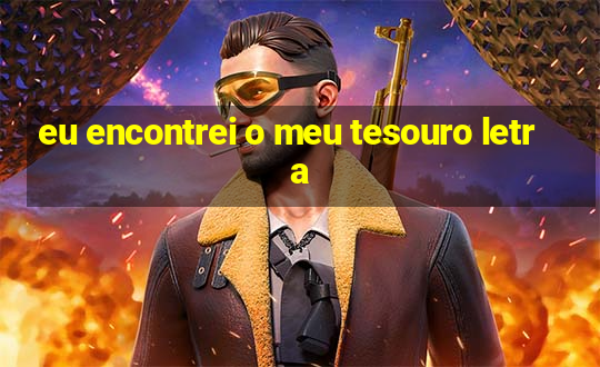 eu encontrei o meu tesouro letra