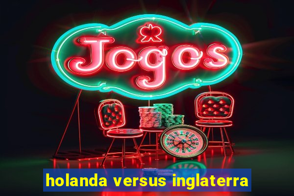 holanda versus inglaterra