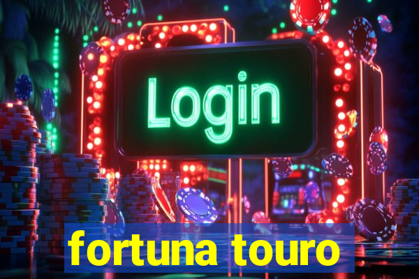 fortuna touro