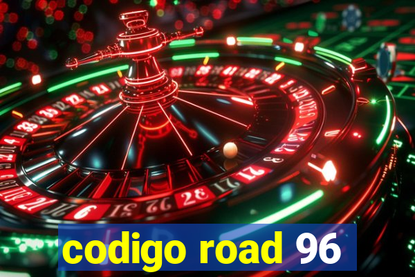 codigo road 96