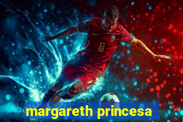 margareth princesa