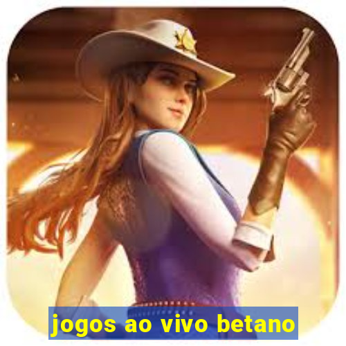 jogos ao vivo betano