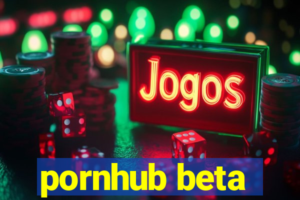 pornhub beta