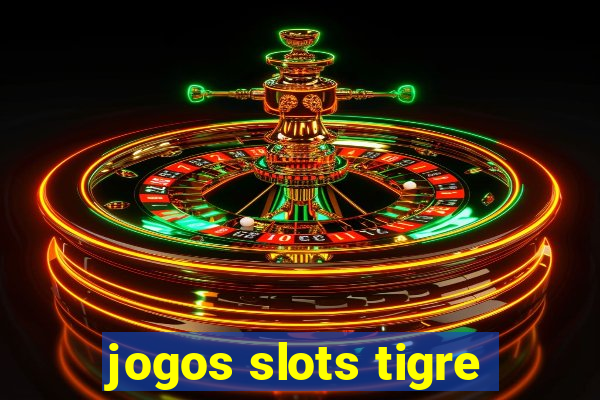 jogos slots tigre