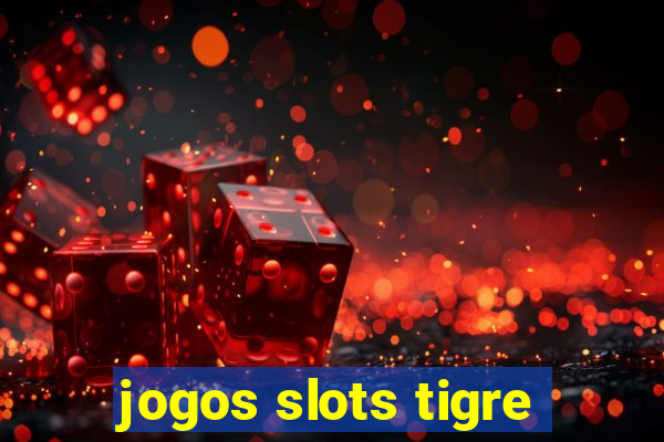 jogos slots tigre