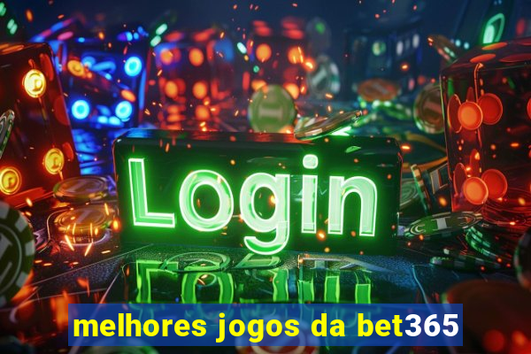 melhores jogos da bet365