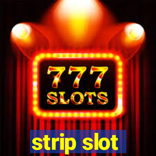 strip slot