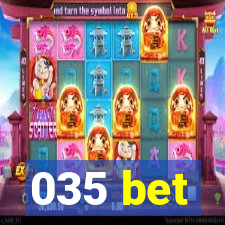 035 bet