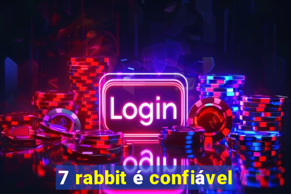 7 rabbit é confiável