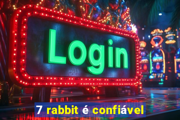 7 rabbit é confiável