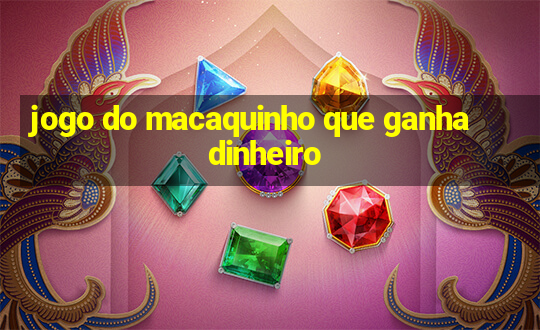 jogo do macaquinho que ganha dinheiro