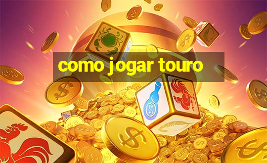 como jogar touro