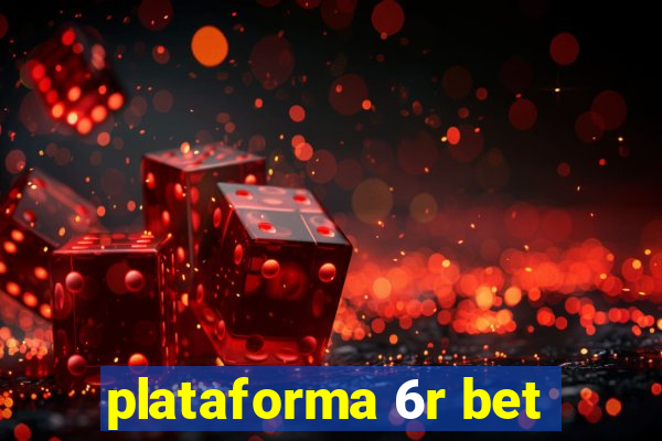 plataforma 6r bet