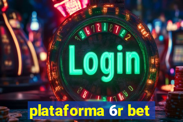 plataforma 6r bet