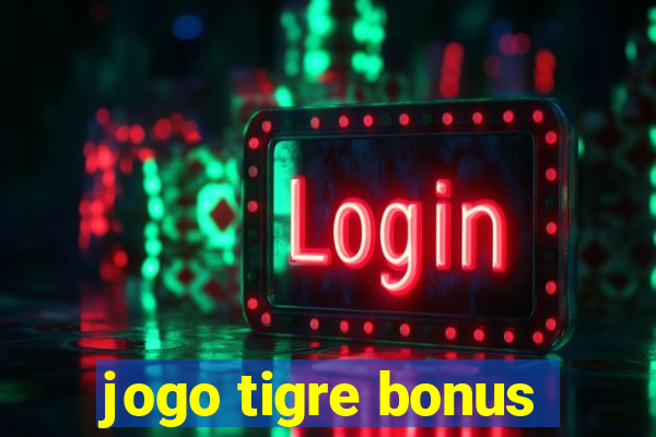 jogo tigre bonus