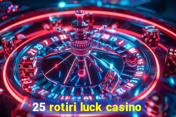 25 rotiri luck casino