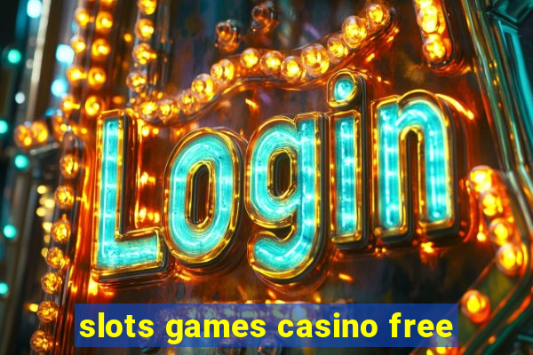 slots games casino free