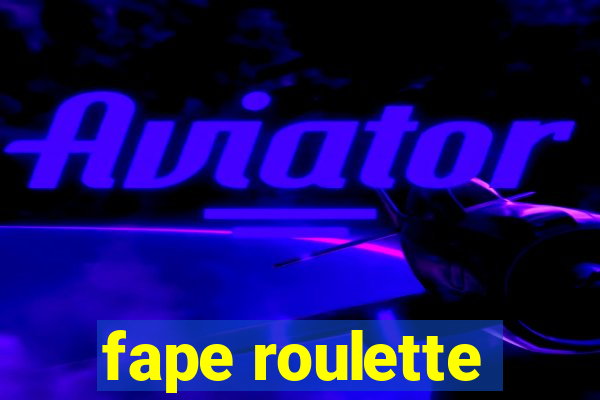 fape roulette